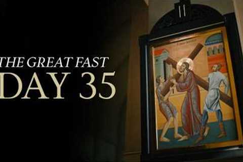 The Great Fast | Day 35 