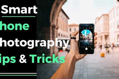 7 smart phone photography tips &amp; tricks
