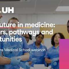 Your future in medicine: Careers, pathways and opportunities - Hertfordshire Medical School Webinar