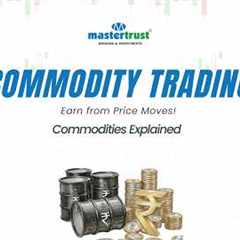 What is Commodity Trading? | Gold, Crude Oil Trading Explained | MCX Basics | mastertrust