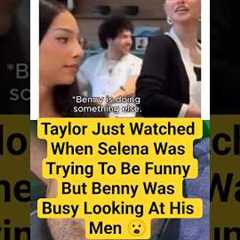 Taylor Just Watched When Selena Was Trying To Be Funny But Benny Was Busy Looking At His Men 😮