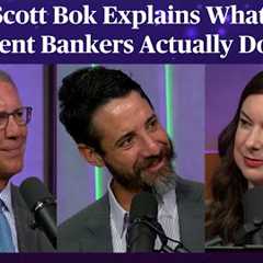 Scott Bok Explains What Investment Bankers Actually Do All Day | Odd Lots
