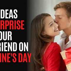10 ideas to surprise your girlfriend on Valentine's Day