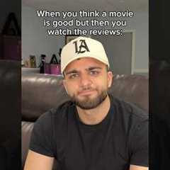 When You Think A Movie Is Good But Then You Watch The Reviews