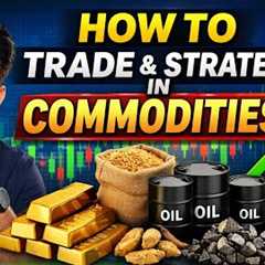 Commodity Trading Strategy Kaise Banaye? (Beginner to Pro Guide 2026)