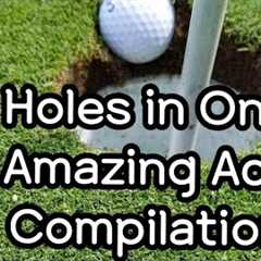 Holes in One compilation  - Amazing Ace Shots