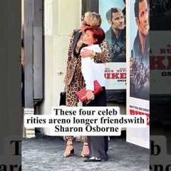 These four celebrities areno longer friendswithSharon Osborne