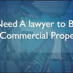 Why You Need A Commercial Real Estate Attorney If You Are Buying Or Selling