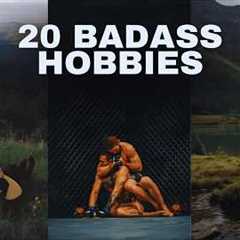 20 Badass Hobbies  Every Man Needs to Master (Build an Unbreakable Edge)