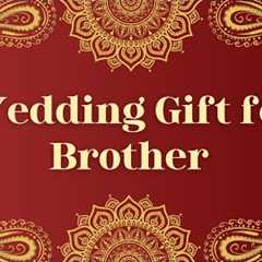 15 Best Wedding Gifts for Your Brother | Marriage Gifts For Brother @MagicGiftLab