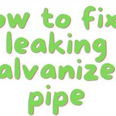 How to fix a leaking galvanized water pipe