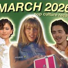 MARCH 2026 pop culture recap