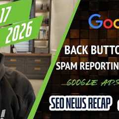 Google Back Button Hijacking Penalty, Spam Reporting Change, Google Ads AI Max Replacing DSAs & ..