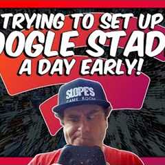 Trying to set up GOOGLE STADIA a day early - SGR