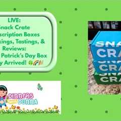 LIVE: Snack Crate Subscription Boxes Unboxings, Tastings, & Reviews: The St. Patrick’s Day Box