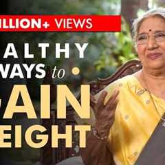 Foods you Should Eat to Gain Weight in a Healthy Way | Dr. Hansaji Yogendra