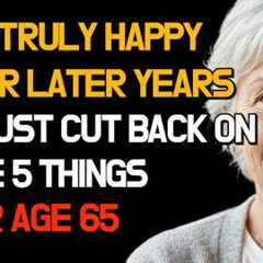 The Surprising Secret of Happy Seniors: 5 Things You Must Let Go Of After 65