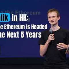 Vitalik in HK: Where Ethereum Is Headed in the Next 5 Years