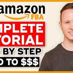 COMPLETE Amazon FBA Tutorial In 2023 | How To Sell On Amazon FBA And Make Money (Step By Step)