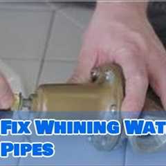 Plumbing Advice : How to Fix Whining Water Pipes