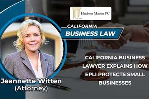 California Business Lawyer Explains How EPLI Protects Small Businesses