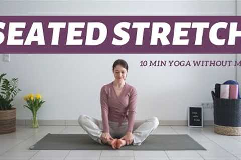 10 min Seated Stretch | Relaxing Yoga Practice Without Mat | Full Body Stretch