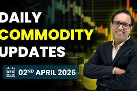 Commodity Analysis for Thursday  |2nd April 2026