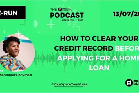EPISODE RE-RUN|HOW TO CLEAR YOUR CREDIT RECORD BEFORE APPLYING FOR A HOME LOAN.
