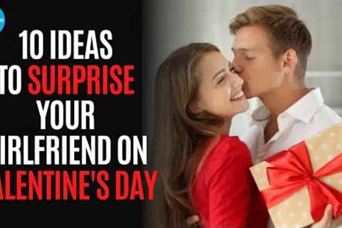 10 ideas to surprise your girlfriend on Valentine's Day
