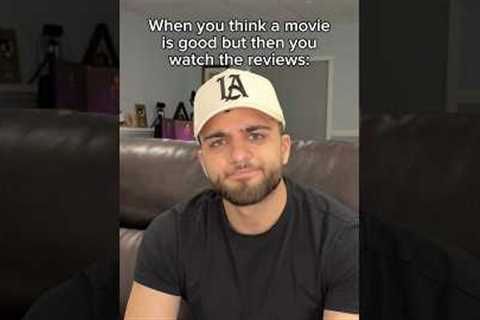 When You Think A Movie Is Good But Then You Watch The Reviews