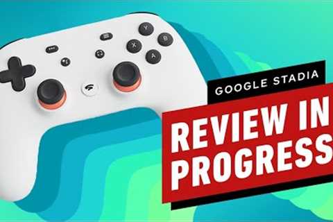 Google Stadia Review in Progress