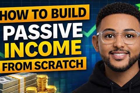 3 Realistic Ways to Build Passive Income From Zero