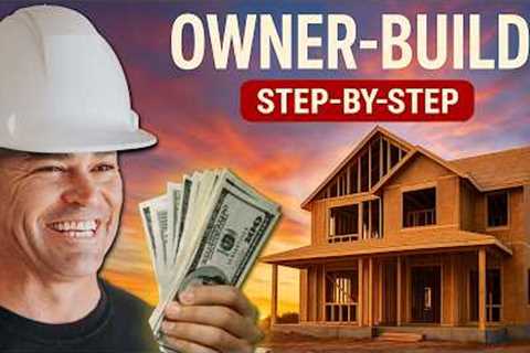 The Full Owner-Build Process Step-by-Step (No Contractor Needed)