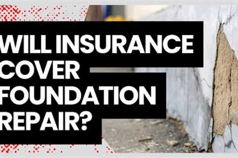 Will Insurance Cover Foundation Repair?