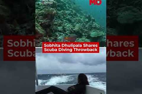 Sobhita’s Scuba Diving Throwback| Mo of Everything