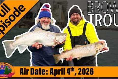 Episode #14, 2026: Brown Trout Bonanza - FULL EPISODE