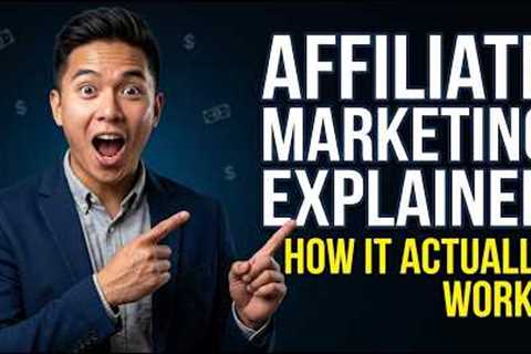 WHAT IS AFFILIATE MARKETING AND HOW DOES IT ACTUALLY WORK
