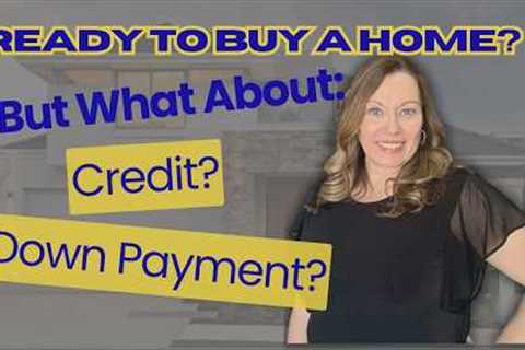 Credit Scores and Down Payments - Your Guide to Your New Home