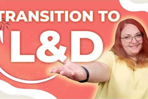 Shifting Careers: How to Transition into L&amp;D Successfully