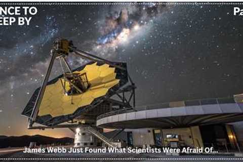 James Webb Just Found What Scientists Were Afraid Of... |Part 1| SCIENCE TO SLEEP BY