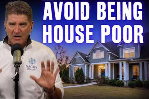 First-Time Homebuyer Tips to AVOID Being House Poor
