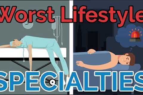 WORST Doctor Lifestyle Specialties