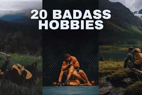 20 Badass Hobbies  Every Man Needs to Master (Build an Unbreakable Edge)