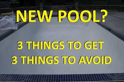 New Pool Installations - What To Get &amp; What To Avoid!