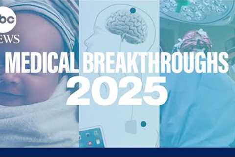 Top medical breakthroughs of 2025