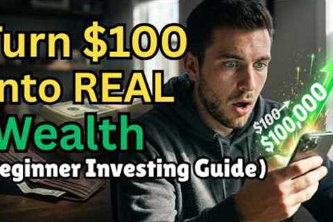 How to Start Investing With $100 — Beginner’s Guide to Real Wealth