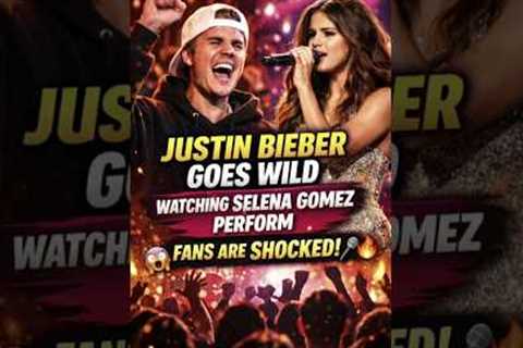 Justin Bieber Goes Wild Watching Selena Gomez Perform—Fans Are Shocked!