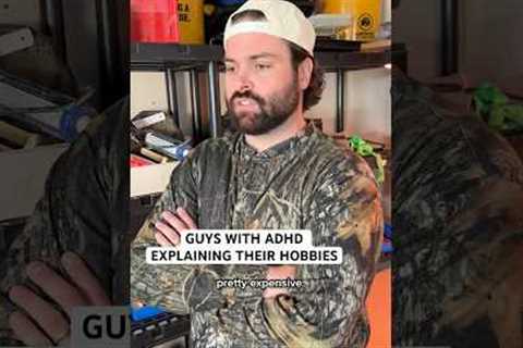 Guys With ADHD Explaining Their Hobbies