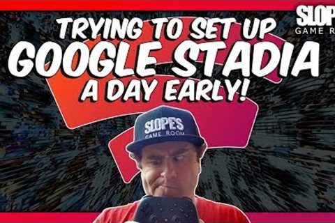 Trying to set up GOOGLE STADIA a day early - SGR