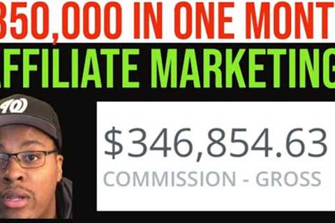 How I made $350,000 in one month from Affiliate Marketing!